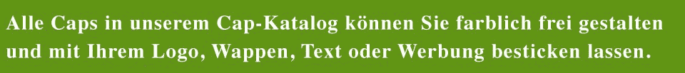 Alle Caps in unserem Cap-Katalog können Sie farblich frei gestalten und mit Ihrem Logo, Wappen, Text oder Werbung besticken lassen.