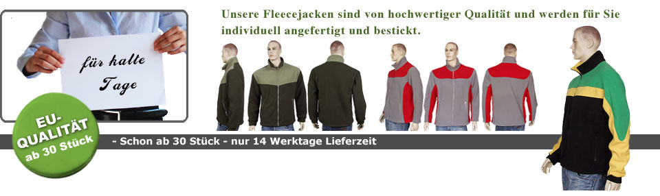 Unsere Fleecejacken und Fleecewesten sind von hochwertiger Qualität und werden für Sie individuell angefertigt und bestickt. Schon ab 30 Stück.