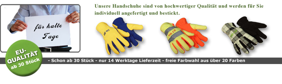 Unsere Handschuhe sind von hochwertiger Qualität und werden für Sie individuell angefertigt und bestickt. Schon ab 30 Stück.